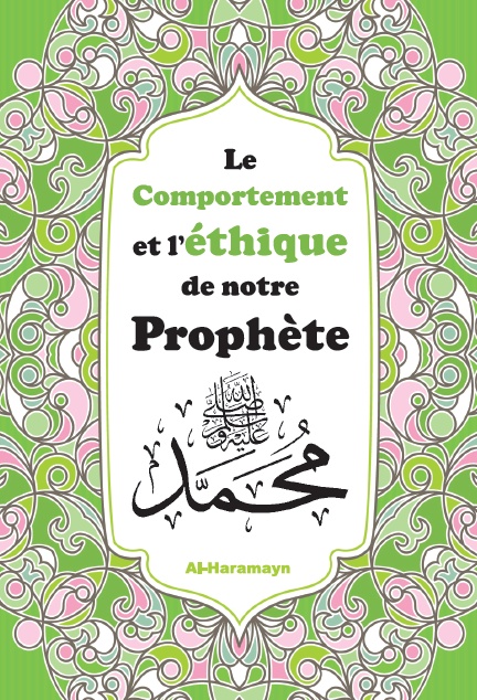 LE COMPORTEMENT ET L'ÉTHIQUE DE NOTRE PROPHÈTE MOHAMMED (SAW)4